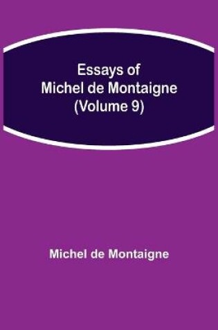 Cover of Essays of Michel de Montaigne (Volume 9)