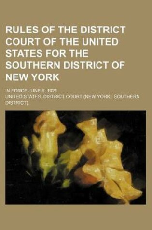 Cover of Rules of the District Court of the United States for the Southern District of New York; In Force June 6, 1921