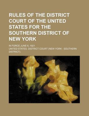 Book cover for Rules of the District Court of the United States for the Southern District of New York; In Force June 6, 1921