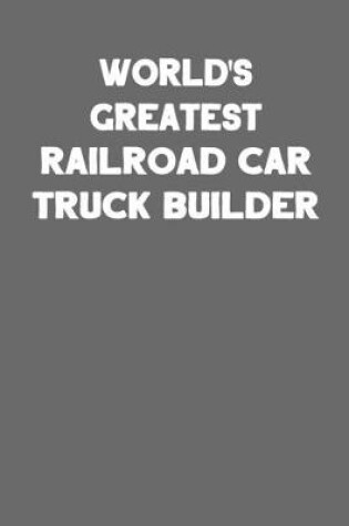 Cover of World's Greatest Railroad Car Truck Builder