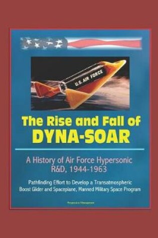 Cover of The Rise and Fall of Dyna-Soar