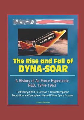 Book cover for The Rise and Fall of Dyna-Soar
