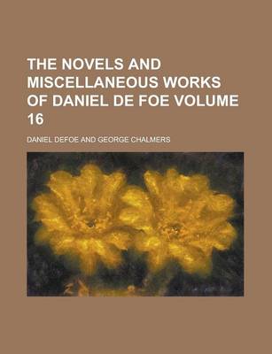 Book cover for The Novels and Miscellaneous Works of Daniel de Foe Volume 16