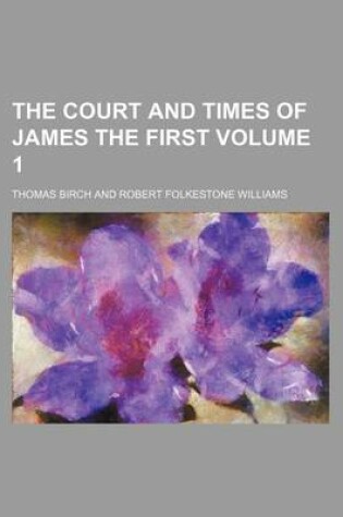 Cover of The Court and Times of James the First Volume 1