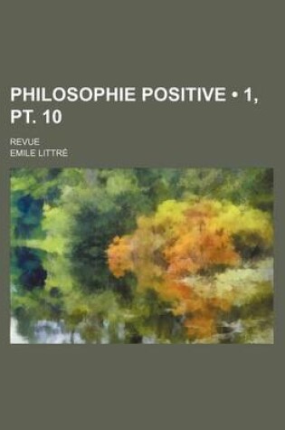 Cover of Philosophie Positive (1, PT. 10); Revue