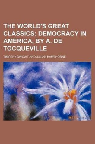 Cover of The World's Great Classics (Volume 16); Democracy in America, by A. de Tocqueville