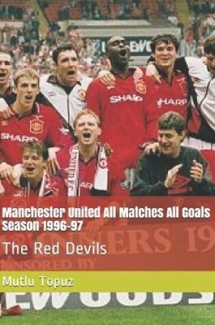 Cover of Manchester United All Matches All Goals Season 1996-97