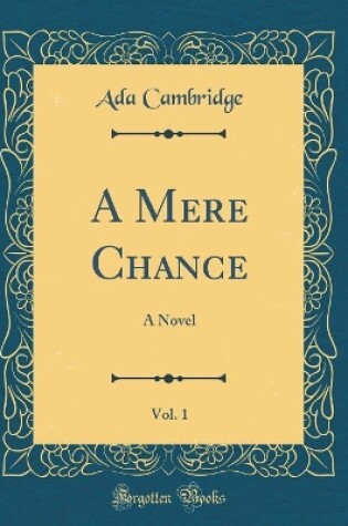 Cover of A Mere Chance, Vol. 1: A Novel (Classic Reprint)