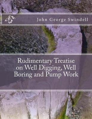 Book cover for Rudimentary Treatise on Well Digging, Well Boring and Pump Work