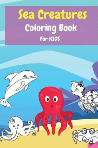 Cover of Sea Creatures Coloring Book For Kids