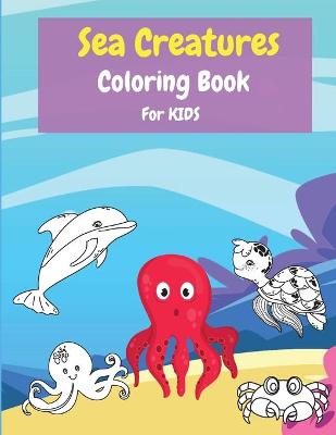 Book cover for Sea Creatures Coloring Book For Kids