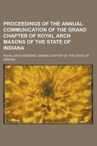 Cover of Proceedings of the Annual Communication of the Grand Chapter of Royal Arch Masons of the State of Indiana