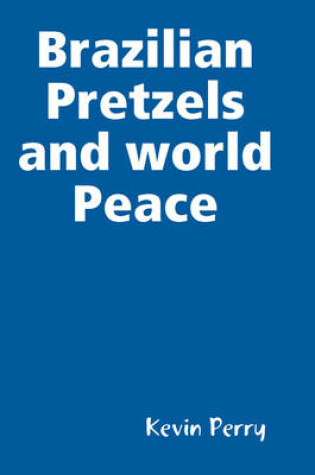 Cover of Brazilian Pretzels and World Peace