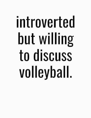 Book cover for Introverted But Willing To Discuss Volleyball