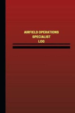 Cover of Airfield Operations Specialist Log (Logbook, Journal - 124 pages, 6 x 9 inches)