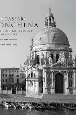 Cover of Baldassare Longhena and Venetian Baroque Architecture