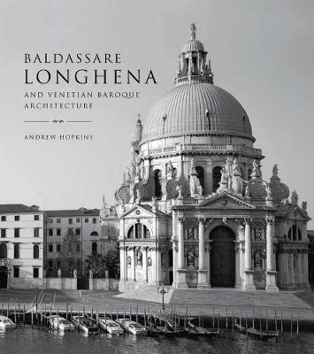 Cover of Baldassare Longhena and Venetian Baroque Architecture