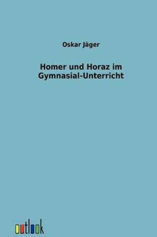 Cover of Homer und Horaz im Gymnasial-Unterricht