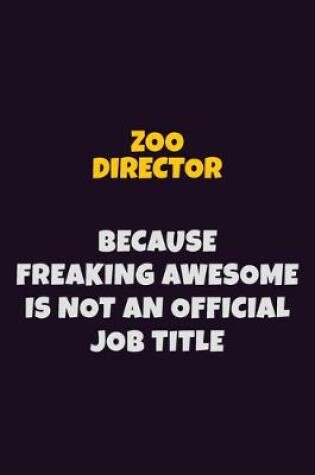 Cover of Zoo Director, Because Freaking Awesome Is Not An Official Job Title