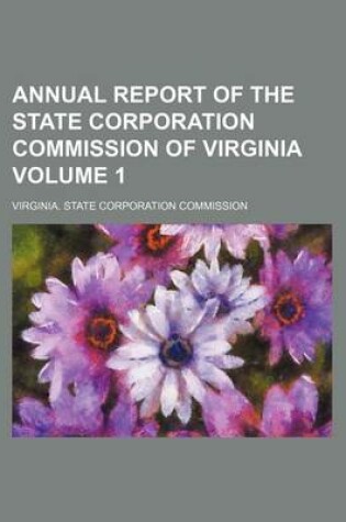 Cover of Annual Report of the State Corporation Commission of Virginia Volume 1