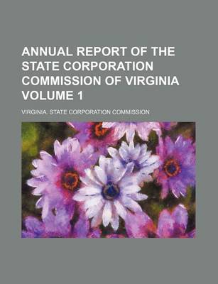 Book cover for Annual Report of the State Corporation Commission of Virginia Volume 1