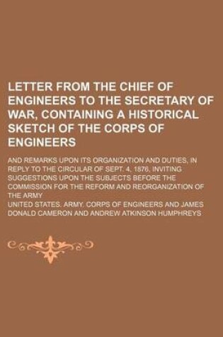 Cover of Letter from the Chief of Engineers to the Secretary of War, Containing a Historical Sketch of the Corps of Engineers; And Remarks Upon Its Organization and Duties, in Reply to the Circular of Sept. 4, 1876, Inviting Suggestions Upon the