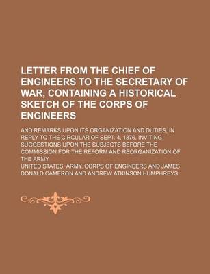 Book cover for Letter from the Chief of Engineers to the Secretary of War, Containing a Historical Sketch of the Corps of Engineers; And Remarks Upon Its Organization and Duties, in Reply to the Circular of Sept. 4, 1876, Inviting Suggestions Upon the