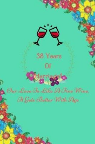 Cover of 38 Years Of Marriage Our Love Is Like A Fine Wine, It Gets Better With Age