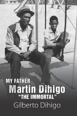 Book cover for My Father Martin Dihigo The Immortal