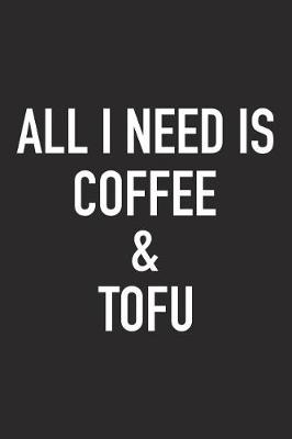 Book cover for All I Need Is Coffee and Tofu