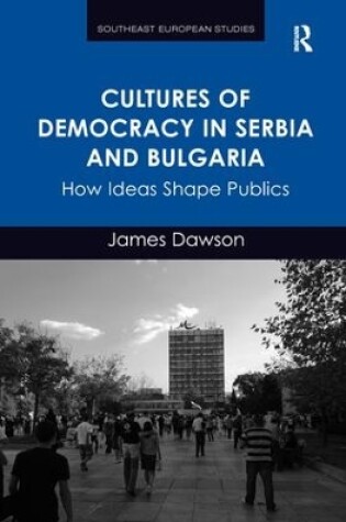 Cover of Cultures of Democracy in Serbia and Bulgaria