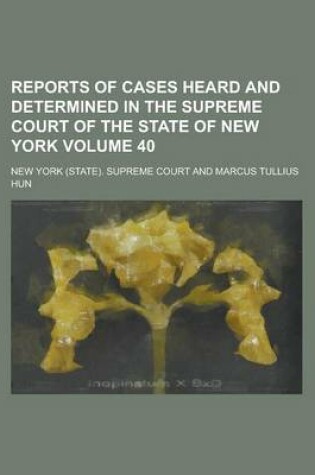 Cover of Reports of Cases Heard and Determined in the Supreme Court of the State of New York Volume 40