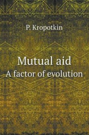 Cover of Mutual aid A factor of evolution