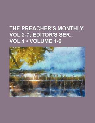 Book cover for The Preacher's Monthly. Vol.2-7 (Volume 1-6); Editor's Ser., Vol.1