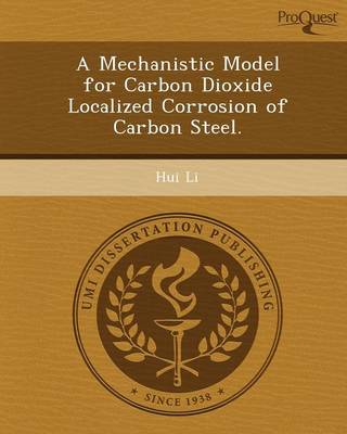 Book cover for A Mechanistic Model for Carbon Dioxide Localized Corrosion of Carbon Steel