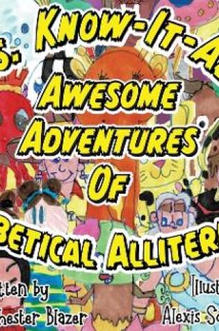 Cover of Mrs. Know-It-All's Awesome Adventures of Alphabetical Alliteration!