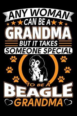 Book cover for Any Woman Can Be A Grandma But It Takes Someone Special To Be A Beagle Grandma