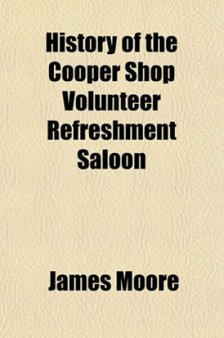 Cover of History of the Cooper Shop Volunteer Refreshment Saloon