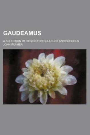 Cover of Gaudeamus; A Selection of Songs for Colleges and Schools