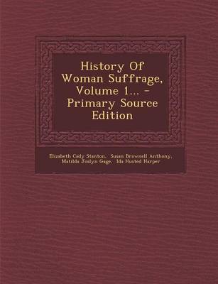 Book cover for History of Woman Suffrage, Volume 1... - Primary Source Edition