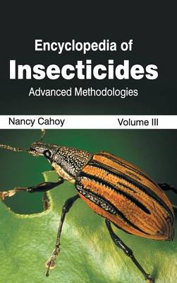 Cover of Encyclopedia of Insecticides: Volume III (Advanced Methodologies)