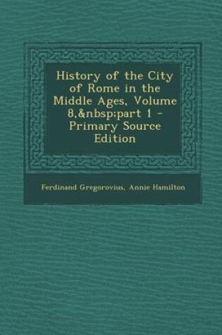 Cover of History of the City of Rome in the Middle Ages, Volume 8, Part 1