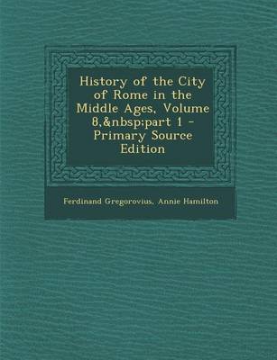 Book cover for History of the City of Rome in the Middle Ages, Volume 8, Part 1