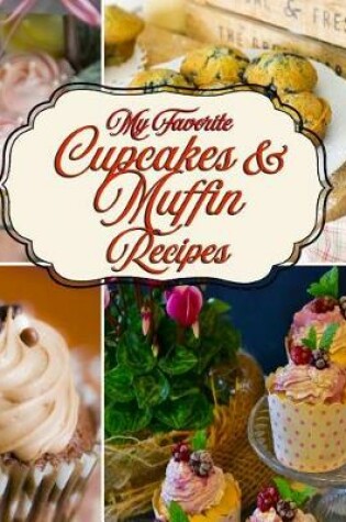 Cover of My Favorite Cupcakes and Muffin Recipes