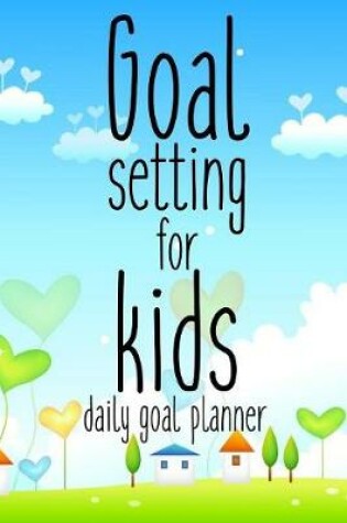 Cover of Goal Setting For Kids