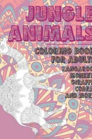 Cover of Jungle Animals - Coloring Book for adults - Kangaroo, Monkey, Giraffe, Cobra, and more