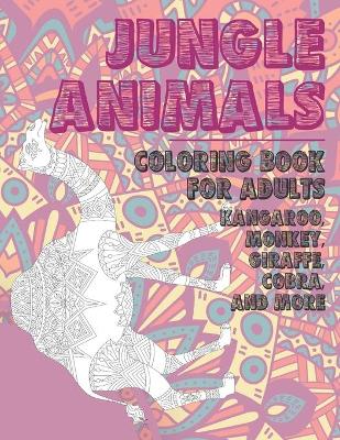 Book cover for Jungle Animals - Coloring Book for adults - Kangaroo, Monkey, Giraffe, Cobra, and more