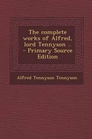 Cover of The Complete Works of Alfred, Lord Tennyson ..
