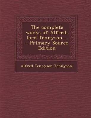 Book cover for The Complete Works of Alfred, Lord Tennyson ..