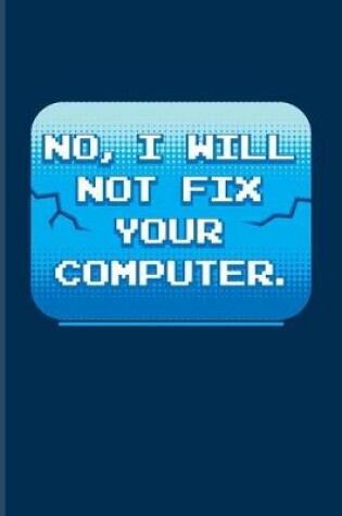 Cover of No I Will Not Fix Your Computer